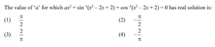 The value of 'a' for which ax² + sin ¹'(x² − 2x + 2) + cos¯¹(x² − 2x + 2) = 0 has real solution is:
(2)
(4)
(1)
(3)
元|2 2|元
HINNA