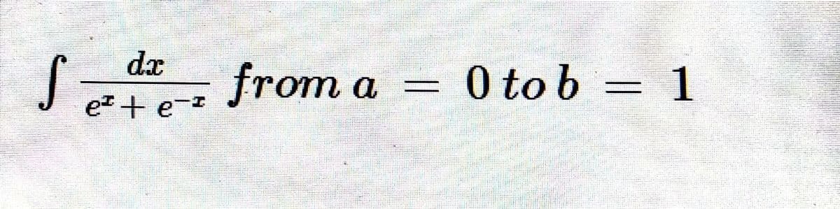 Sa from a
dx
0 to b
= 1
e+ e-
||
