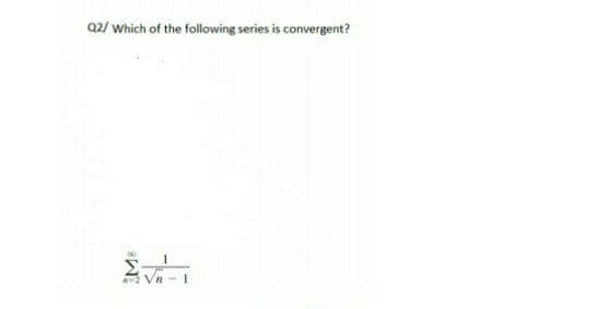 02/ which of the following series is convergent?
