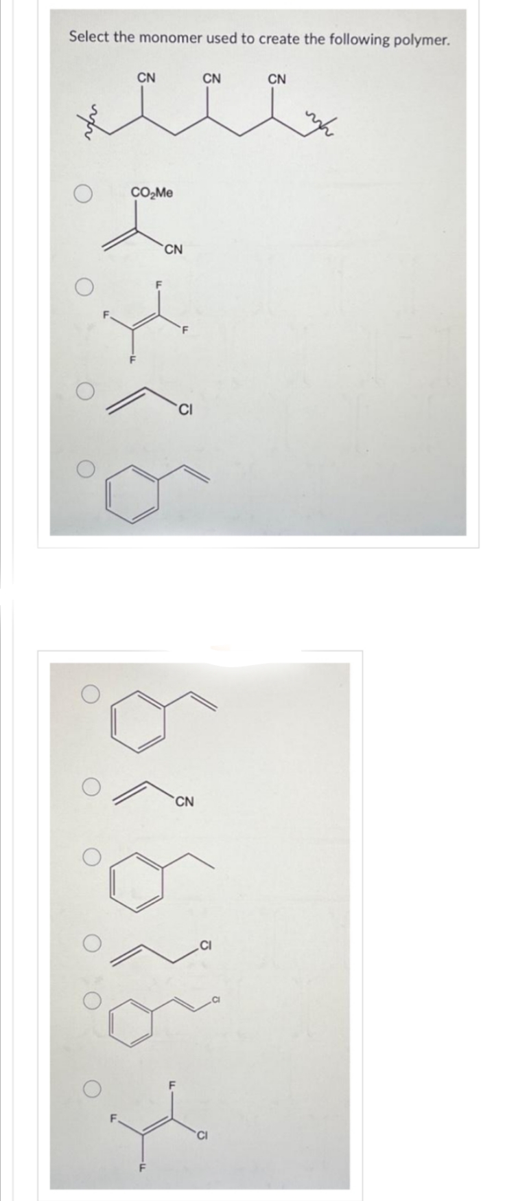 Select the monomer used to create the following polymer.
CN
CO₂Me
CN
CN
CN
&
CN
논