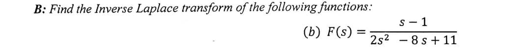 B: Find the Inverse Laplace transform of the following functions:
(b) F(s) =
=
S-1
2s²8s + 11