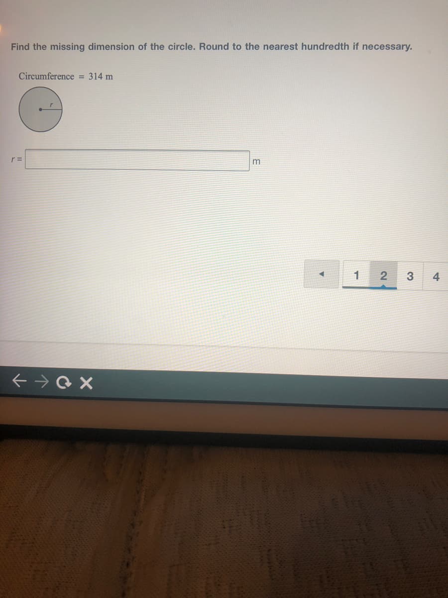Find the missing dimension of the circle. Round to the nearest hundredth if necessary.
Circumference = 314 m
1
3
4

