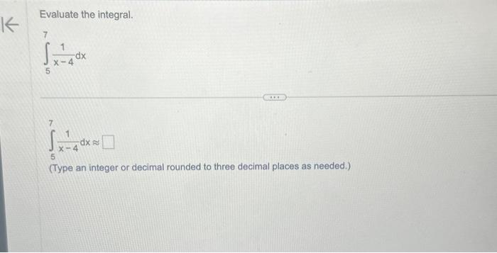 K
Evaluate the integral.
√x²40
5
-dx
X-4
dx
****
5
(Type an integer or decimal rounded to three decimal places as needed.)