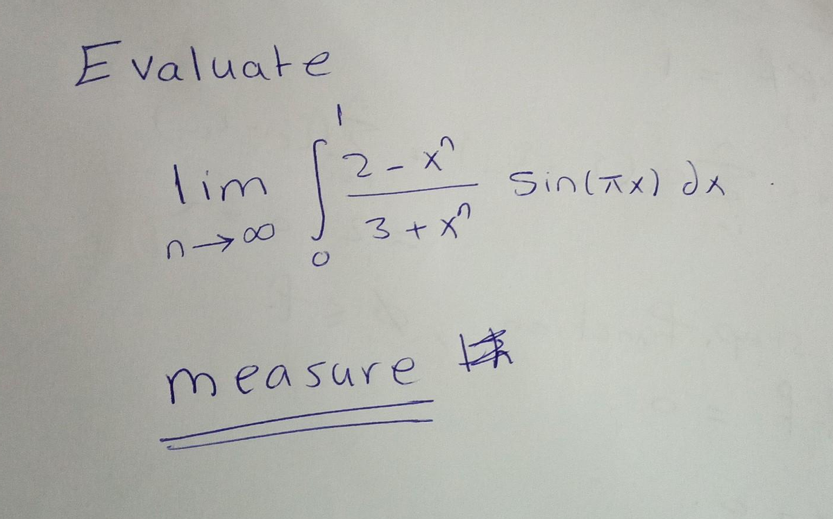 Evaluate
lim
818
1
2-x^
3 + x^
measure
H
Sin (TX) dx