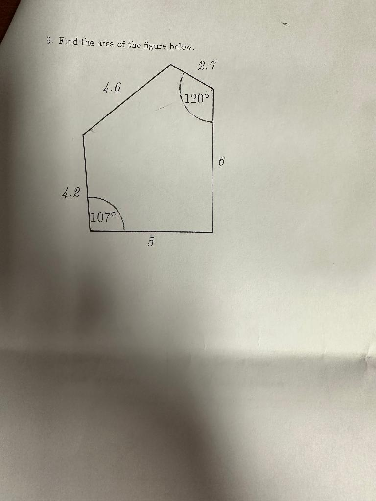 9. Find the area of the figure below.
4.2
4.6
107°
5
2.7
120°