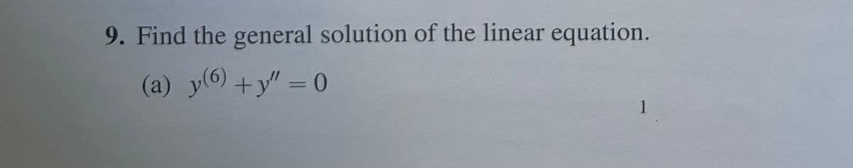 9. Find the general solution of the linear equation.
(a) y (6) + y" = 0
1