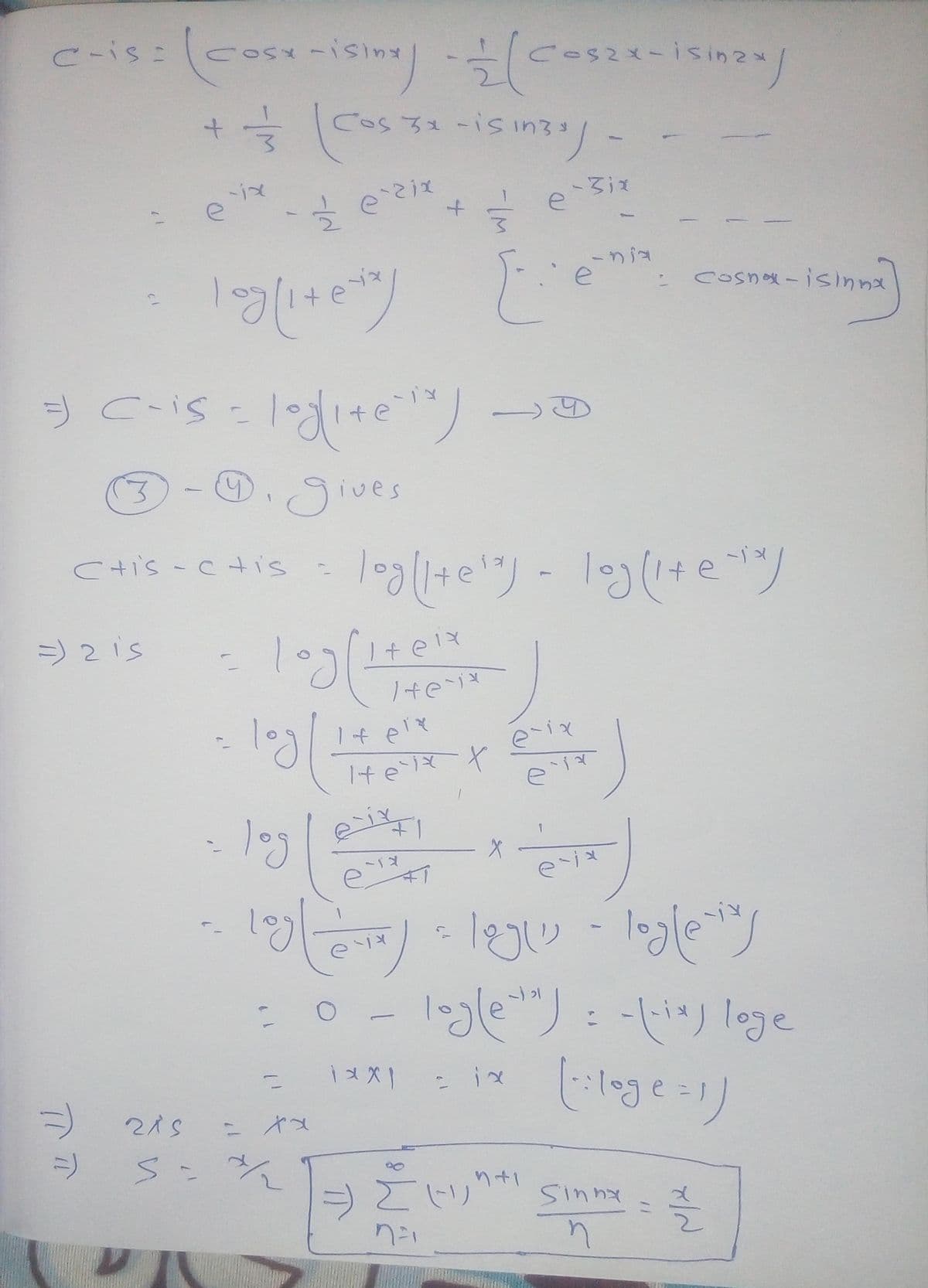 c-is: (cose-isine) - (Coszx-isin2x)
+ == [Cos 32 - isin33) -
e-zix
-3ix
log[1+2+3/
=) (-15 = logite= (*)
3-₁ gives
C
=) 2 is
C+is-c+tis
215
2
2
=
S=%22
+
log[/te¹*] - log(i+e-¹*)
10g (11614-
ix
log | inter
10/2017) -
logle
0
- log ( 1² )
e-ix
era
-
1xx1
ㅠ
=
C
-
[:e
E
t
ZHV
e
e-nia
X
logle"):
ir
3+1
ex
loglis - Togle ting
cosna-isinna
= -(-x) loge
[:loge=1)
Sinna
n
له
ای