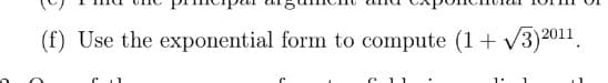 (f) Use the exponential form to compute (1+ v3)2011.
