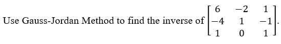 -2
1
Use Gauss-Jordan Method to find the inverse of
-4
1
-1
1
1
