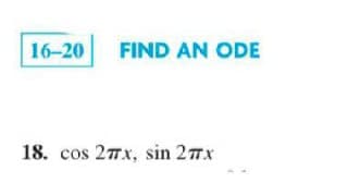 16-20 FIND AN ODE
18. cos 27x, sin 27x