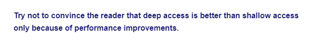 Try not to convince the reader that deep access is better than shallow access
only because of performance improvements.