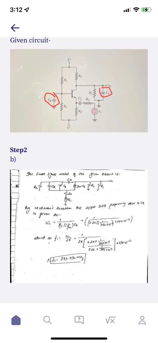 3:12 1
Given circuit-
C=
Cc Re
Step2
b)
Jhe Smou sipial model 8 the given eirait10.
No
Ses
M ielman's thenver the pzou bd6 jugueny due na
grven os!-
346 KI0
And as fi? 24
OaK + "
= 283-982 MH
?
注
