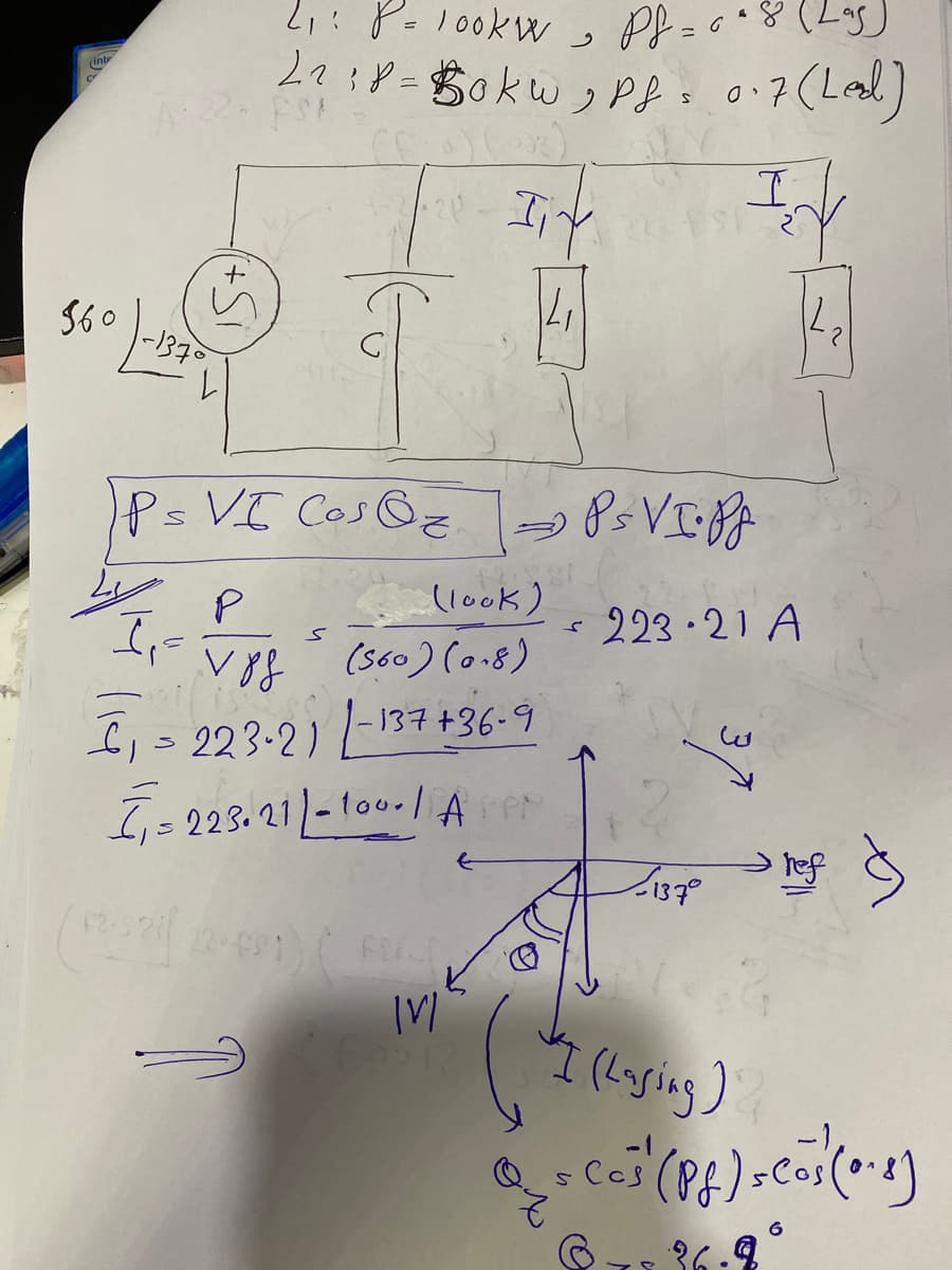 2: P=100kW ,
Pf
22;8=$0kw .
Pf: 0:7(Led)
(inte
12,
S60
-1370
Ps VI Cos@z 85VIPA
(look)
223·21 A
(s60) (o18)
f,= 223-2)-137+36-9
I= 223. 21/-10u- A PN
hef
F
I (Lysing)
36.9
