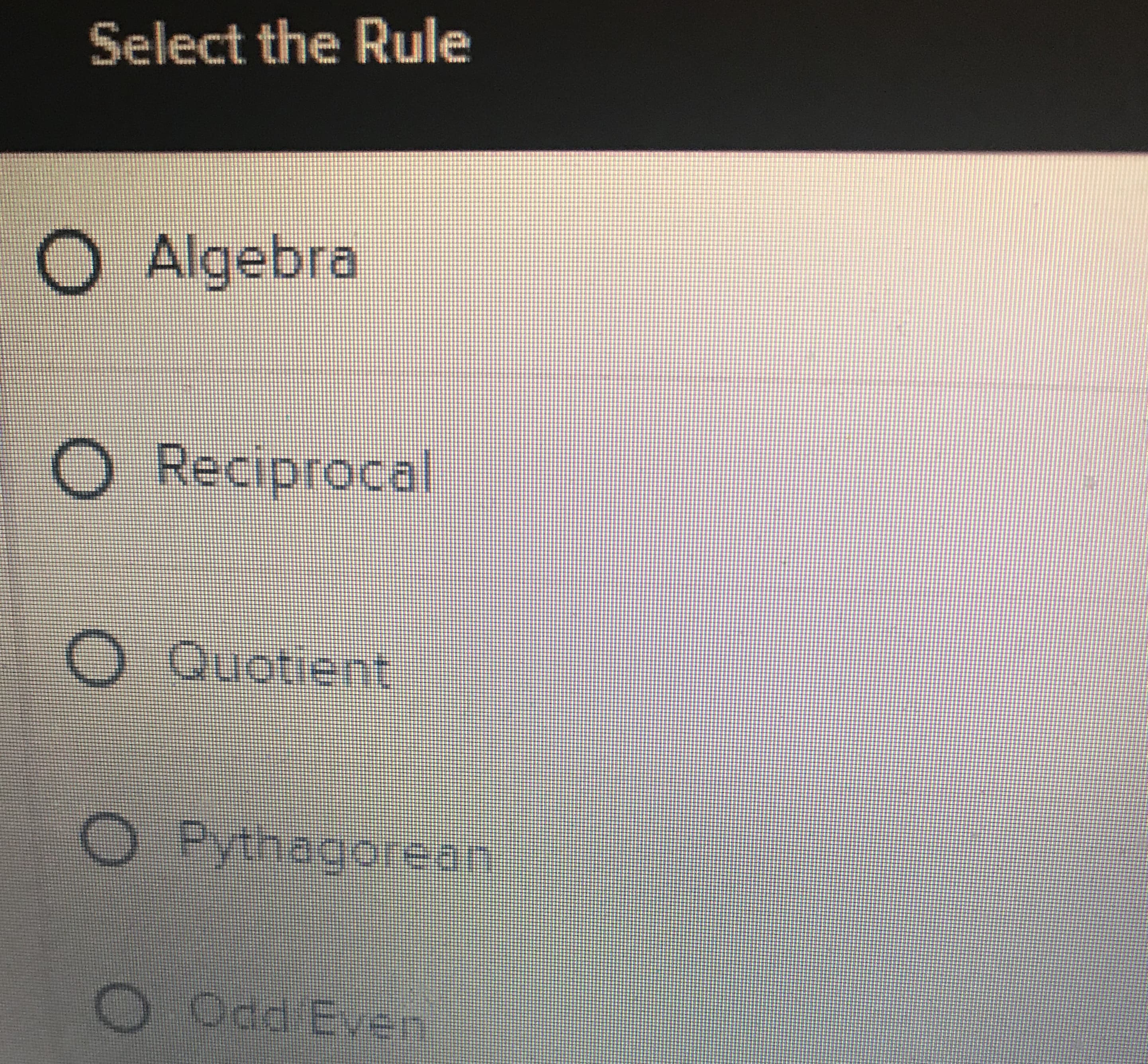 ### Select the Rule

**Please select the mathematical rule you would like to learn more about:**

- **Algebra**
- **Reciprocal**
- **Quotient**
- **Pythagorean**
- **Odd Even**

Simply click on the circle next to the rule to begin exploring detailed explanations and examples.