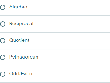 The image displays a series of options, each prefaced by a circular selection button, commonly known as a radio button. These options appear to be part of a multiple-choice quiz or selection form, likely centered on mathematical topics. The options listed are:

1. Algebra
2. Reciprocal
3. Quotient
4. Pythagorean
5. Odd/Even

Each option has an adjacent circular button that can be selected, indicating this is likely part of a question where only one choice is allowed at a time. There are no graphs or diagrams present in the image.