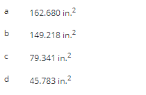 b
C
d
162.680 in.²
149.218 in.²
79.341 in.²
45.783 in.²