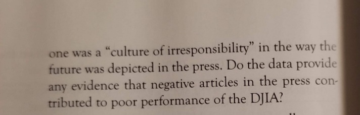 The text discusses the concept of a "culture of irresponsibility" concerning how the future is represented in the media. It poses the question of whether data indicates that negative press articles contributed to the Dow Jones Industrial Average's (DJIA) poor performance.

There are no graphs or diagrams included in the image.