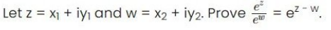 Let z = x₁ + iy₁ and w = x2 + iy2. Prove
ew
= e²-w