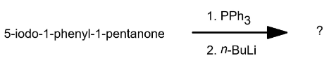 5-iodo-1-phenyl-1-pentanone
1. PPh3
2. n-BuLi
?