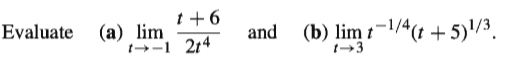 t +6
and (b) lim t-1/4(t + 5)'/³.
Evaluate
(a) lim
t→-1 214
