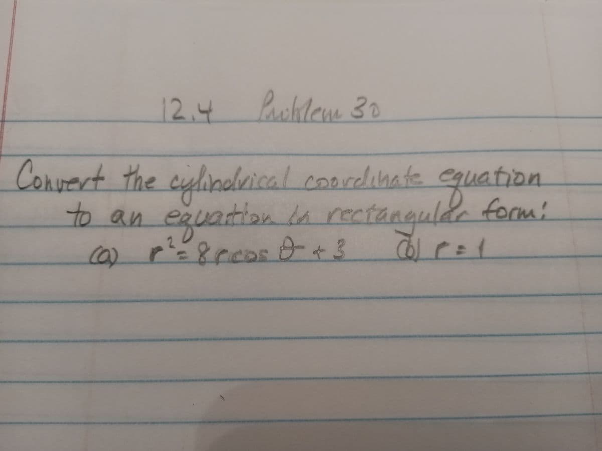 12.4
Pachlem 30
Convert the cylindlrical coordihate equation
to an eguationla rectangulde form:
the
ca)
