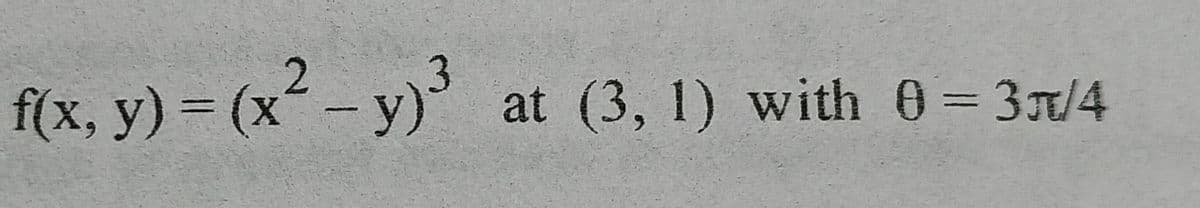 f(x, y) = (x² - y)3
at (3, 1) with 0= 3/4
%3D
