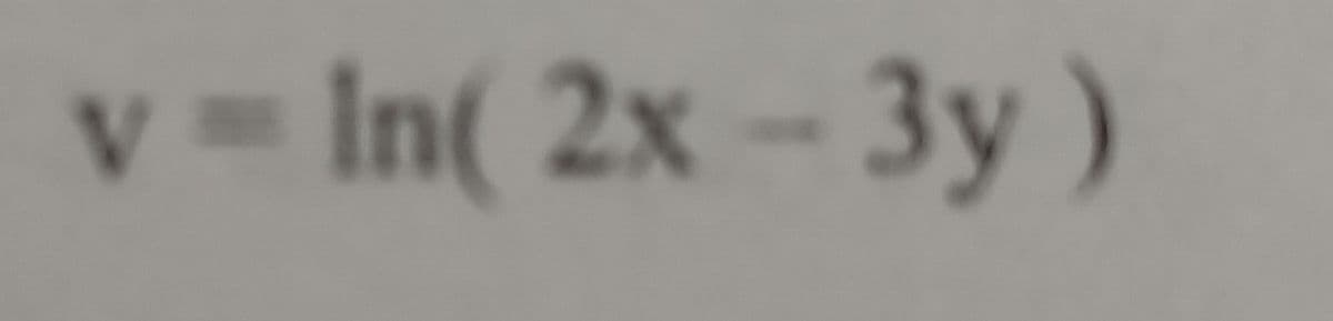 v = In( 2x - 3y)
