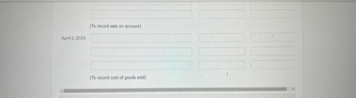 April 2, 2023
(To record sale on account)
(To record cost of goods sold)