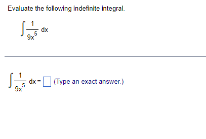 Evaluate the following indefinite integral.
dx
9x
dx =
5
9x
(Type an exact answer.)
