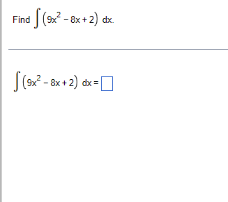 Find (9x - 8x + 2) dx.
|(9x - 8x + 2)
dx =
