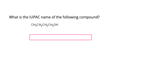 What is the IUPAC name of the following compound?
CH₂CH₂ CH₂CH₂OH