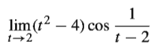 1
lim (t2 – 4) cos
t - 2
1→2
