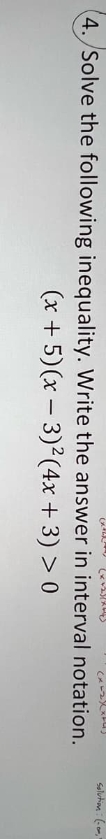 (x+2)(² (x+251X+43
(x-2)(x+US
4. Solve the following inequality. Write the answer in interval notation.
> 0
(x + 5)(x - 3)²(4x+3)
Solution: (1