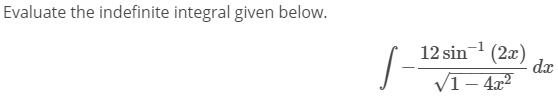 Evaluate the indefinite integral given below.
12 sin (2x)
dx
V1– 4x2
-

