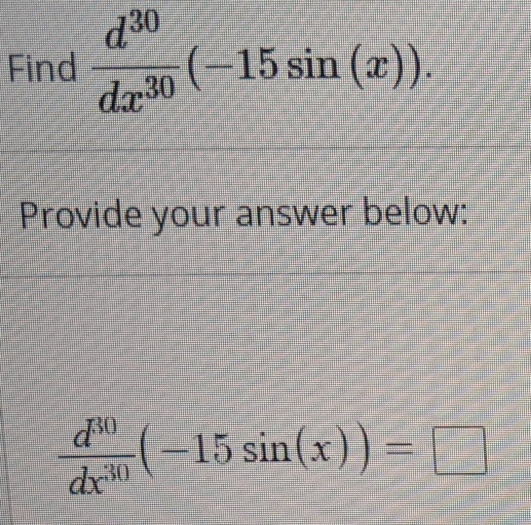 d30
Find
dr30 (-15 sin (x)).
