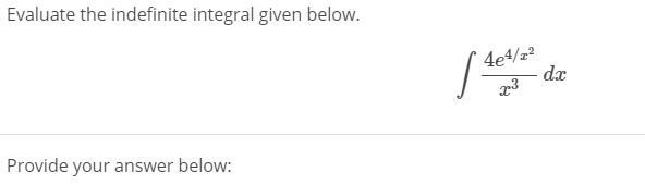 Evaluate the indefinite integral given below.
4e4/z²
dx
