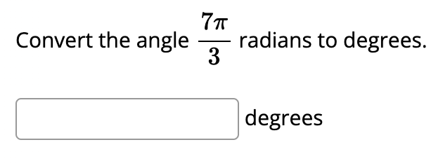 Convert the angle
radians to degrees.
3
degrees

