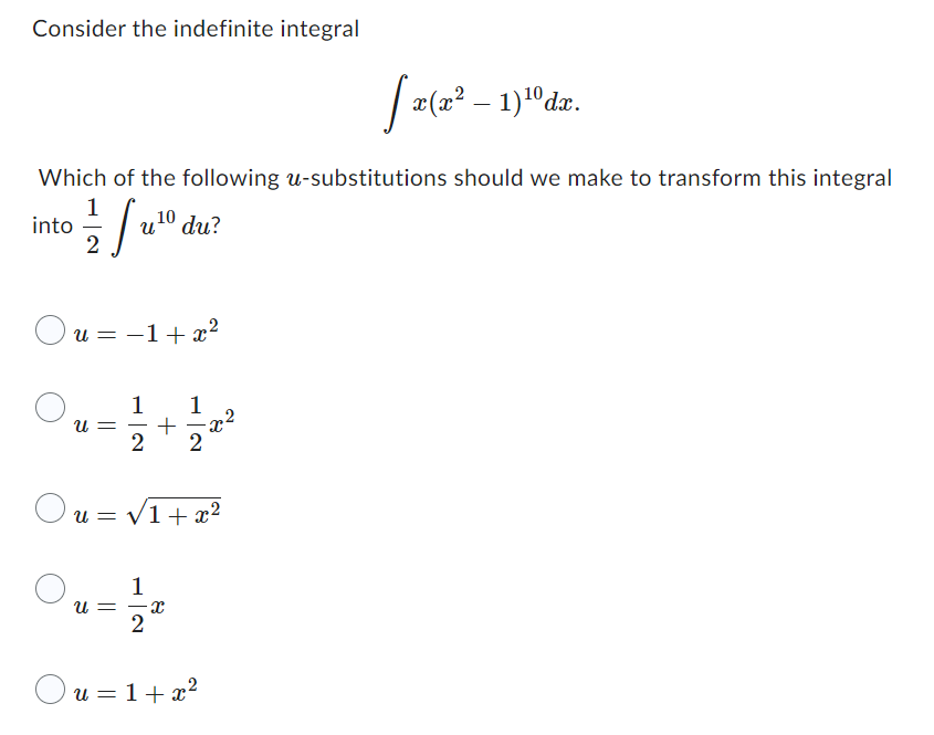 Consider the indefinite integral
[x(x² - 1)1¹⁰ dr.
Which of the following u-substitutions should we make to transform this integral
into
1/12/²0
Ou=
u = −1+x²
U =
10
ut du?
U =
-
2
1
+
2
Ou=√1+x²
1
Xx
-x²
2
Ou=1+x²