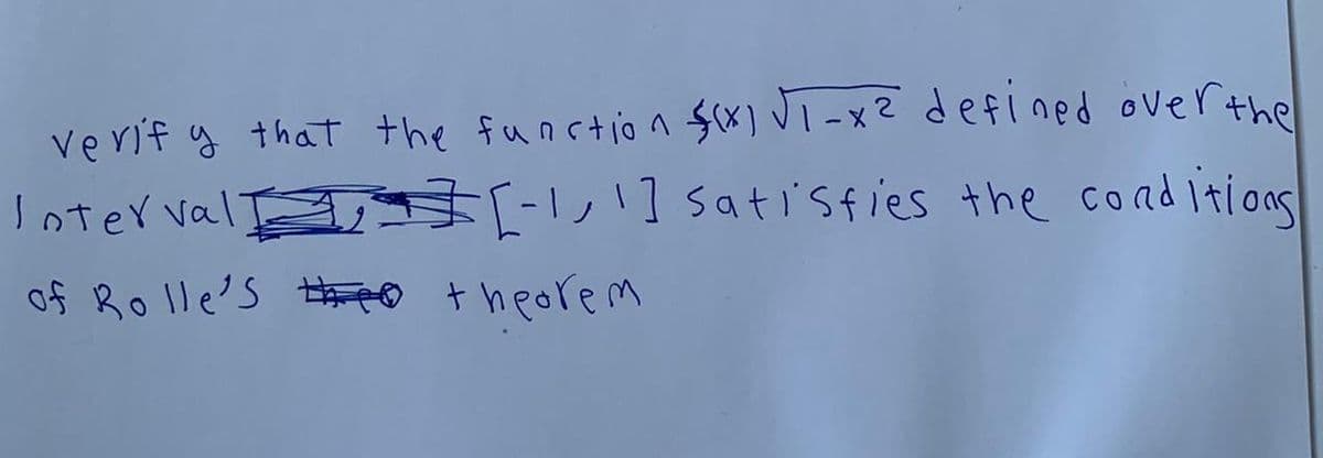 verif y that the function $x) Vi -xZ defined overthe
loter val sati'sfies the cond itioas
of Ro lle's tO +heorem
