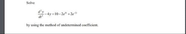 Solve
d'y
4y 10-2e"
by using the method of undetermined coefficient.
