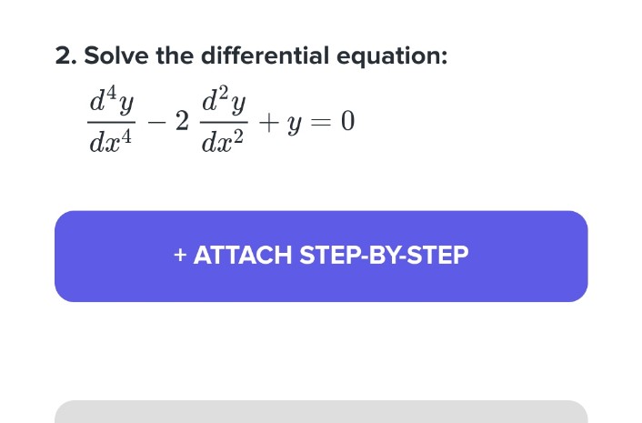 2. Solve the differential equation:
d¹y d²y
2
dx4
dx²
+y=0
+ ATTACH STEP-BY-STEP