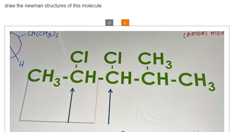 draw the newman structures of this molecule
'H
·CH(CH3) 2
n
+)
(ambas mole
CI CI CH3
▪
CH3-CH-CH-CH-CH3