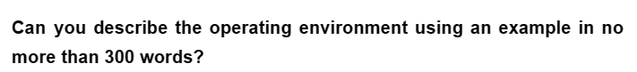 Can you describe the operating environment using an example in no
more than 300 words?