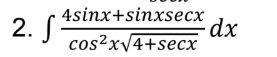 4sinx+sinxsecx
dx
cos²xV4+secx
