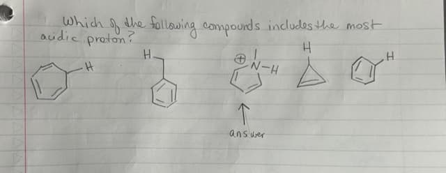 Which of the following compounds includes the most
audic proton?
.H
H
H.
N-H
"Z 210"
↑
answer
H