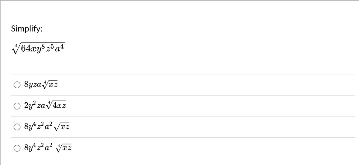 Simplify:
√64xy³ z5a4
○ 8yzaVxz
Ⓒ2y² za √4xz
8y¹z²a²√xz
○ 8y¹z²a² √xz