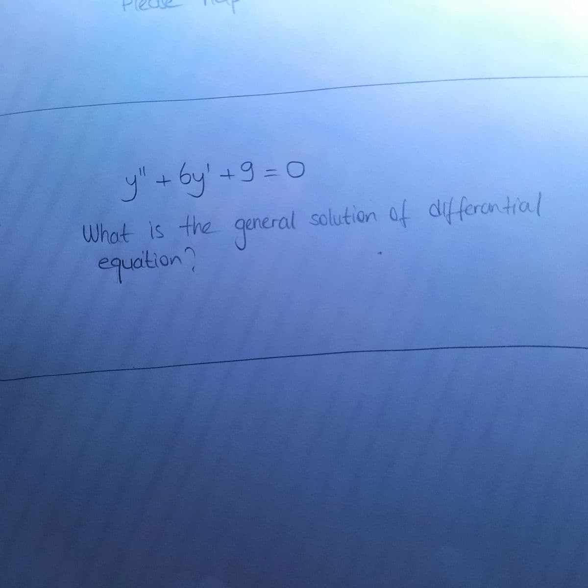 y"+by'+9=D0
What is the gen
equation?
by' +9
6.
eral solution of differantial
