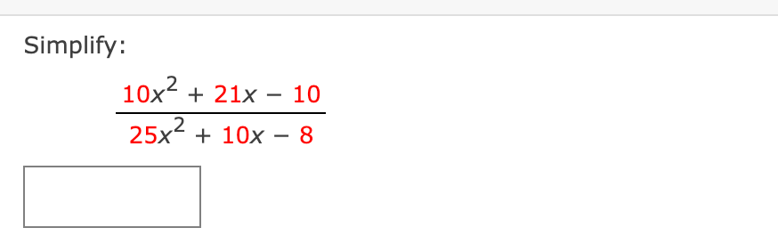 Simplify:
10x + 21x
10
-
25x + 10x – 8
2
