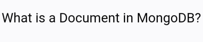 What is a Document in MongoDB?
