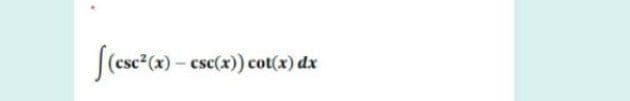 (csc²(x)-csc(x)) cot(x) dx
